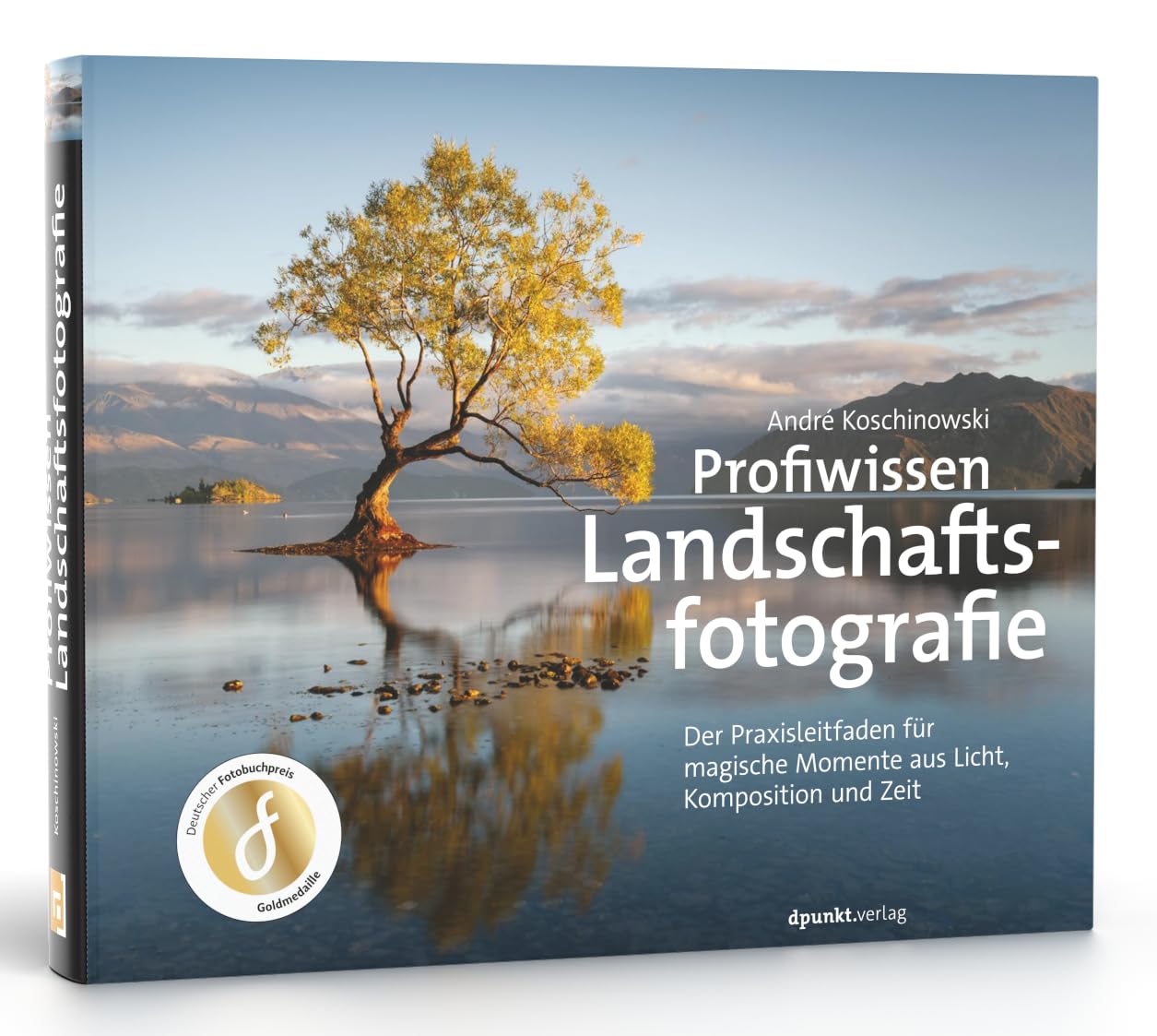 Profiwissen Landschaftsfotografie: Der Praxisleitfaden für magische Momente aus Licht, Komposition und Zeit Photography