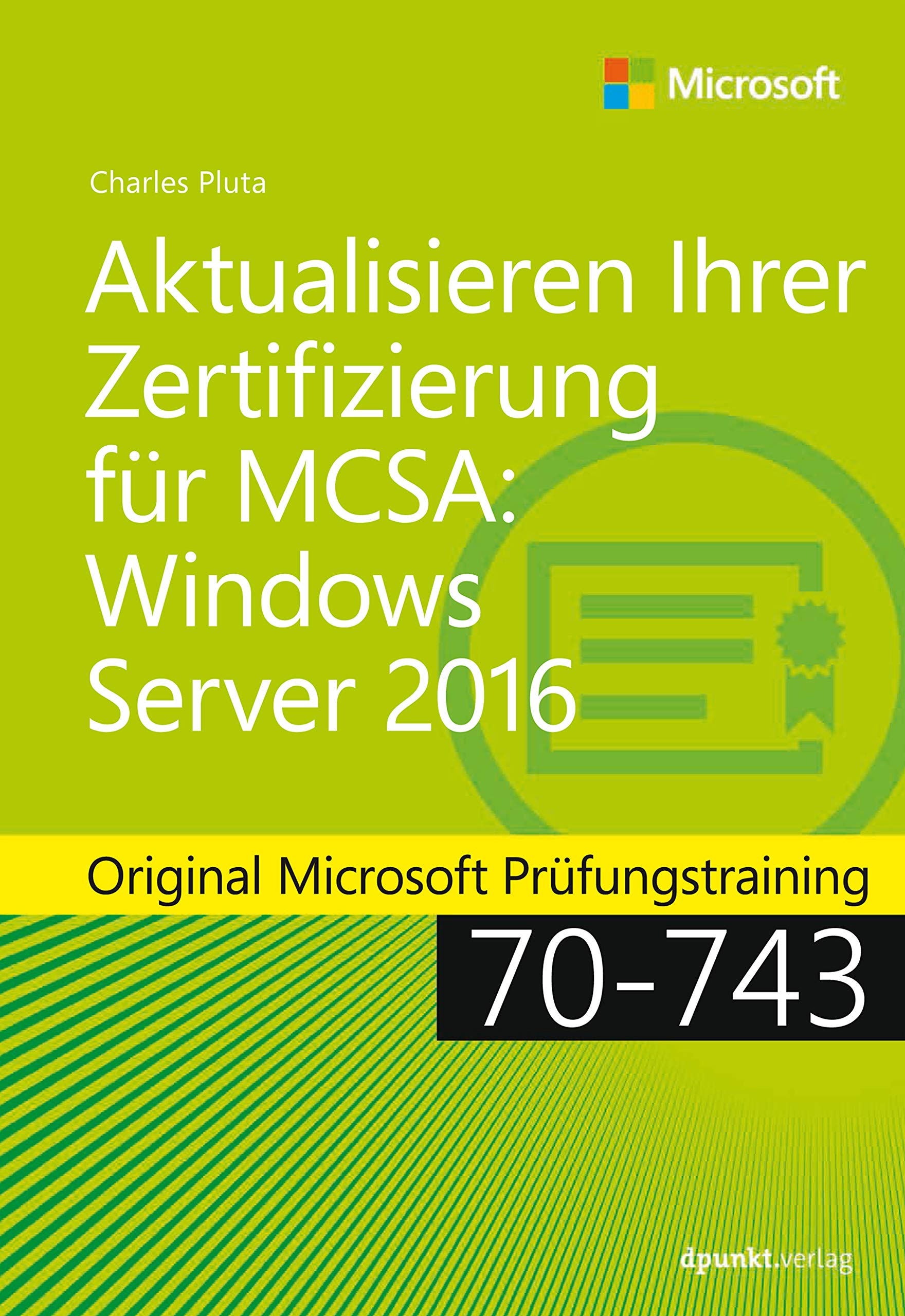 Aktualisieren Ihrer Zertifizierung für MCSA Windows Server 2016: Original Microsoft Prüfungstraining 70-743 (Microsoft Press) Computer Science