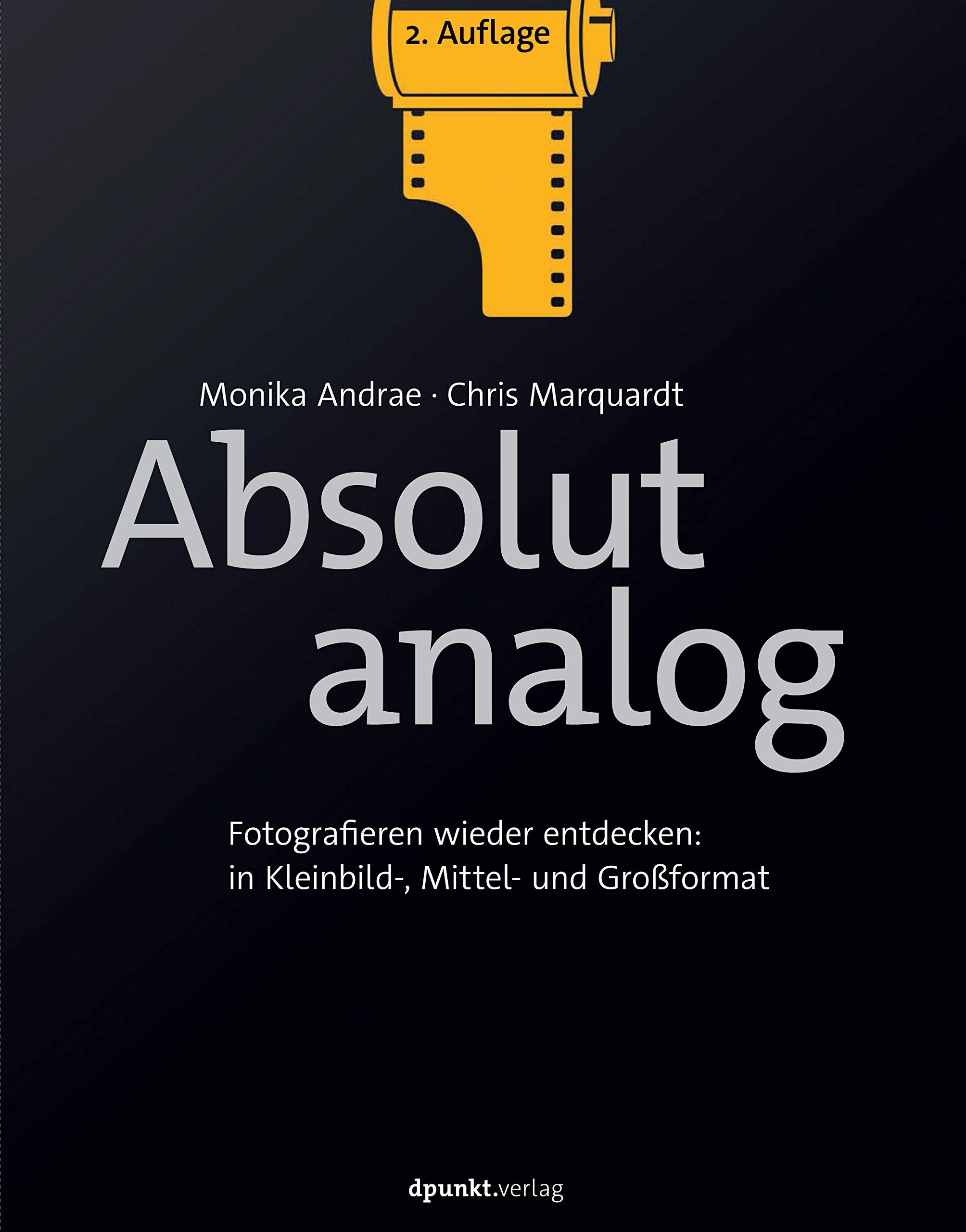 Absolut analog: Fotografieren wieder entdecken: in Kleinbild-, Mittel- und Großformat Photography