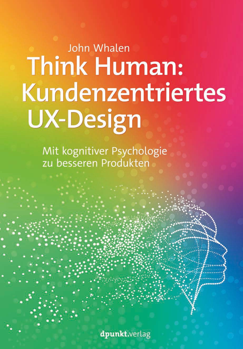 Think Human: Kundenzentriertes UX-Design Business, Finance & Career
