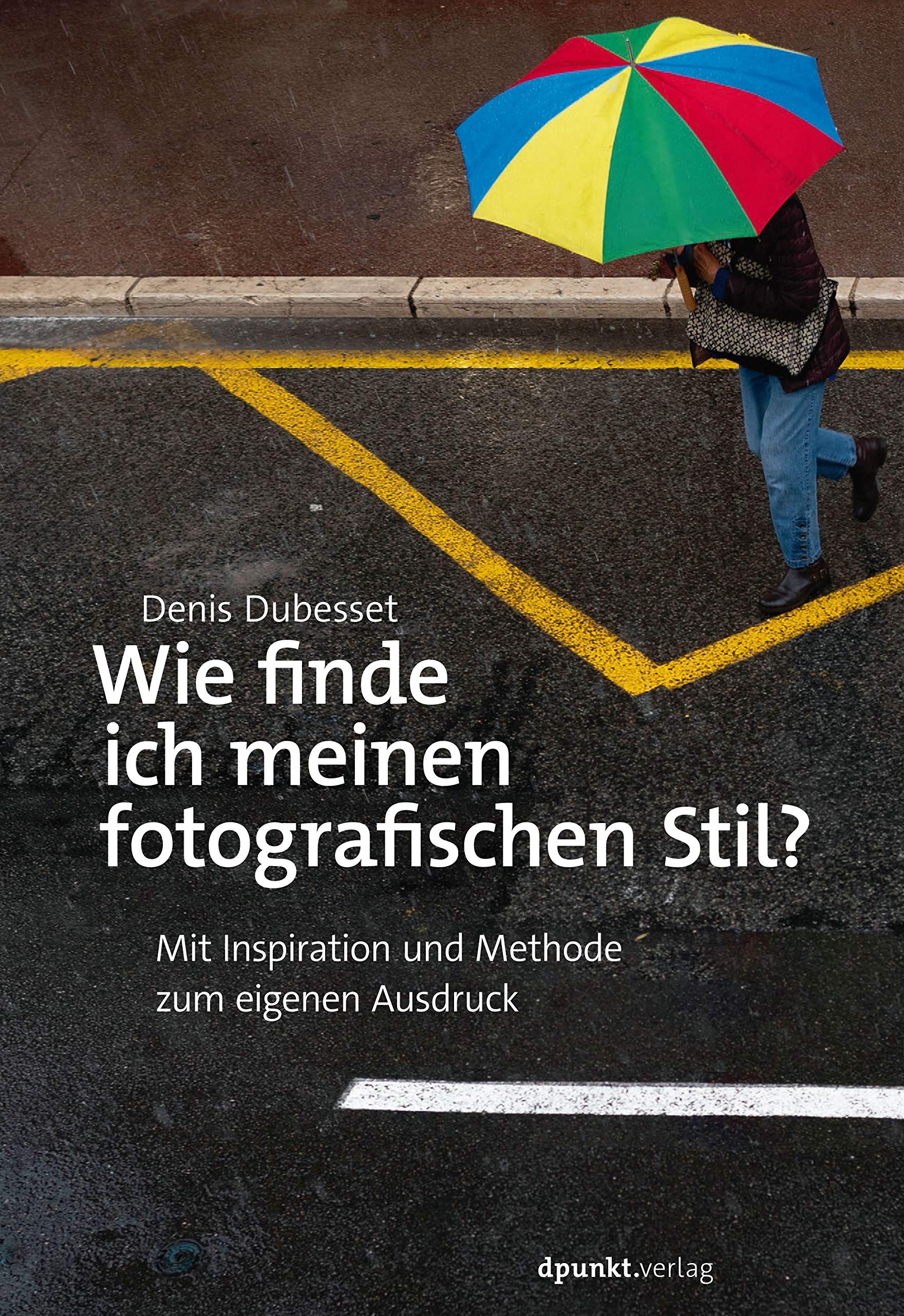 Wie finde ich meinen fotografischen Stil?: Mit Inspiration und Methode zum eigenen Ausdruck Photography