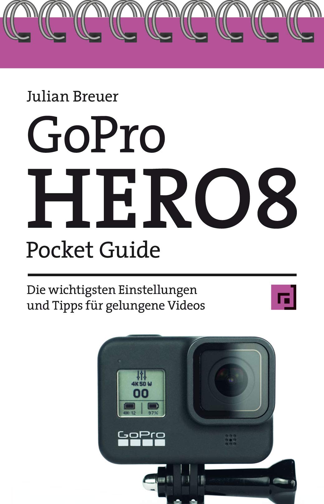 GoPro HERO8 Pocket Guide: Die wichtigsten Einstellungen und Tipps für gelungene Videos Photography
