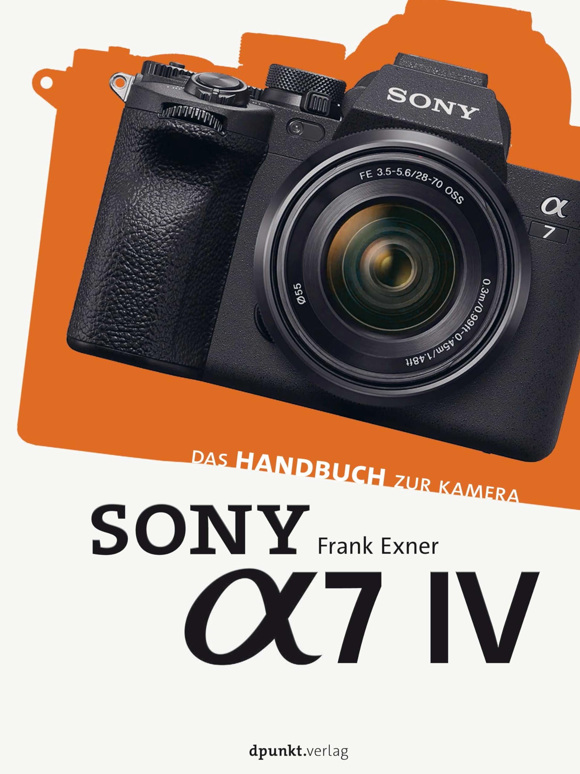 Sony Alpha 7 IV: Das Handbuch zur Kamera (dpunkt.kamerabuch) Photography