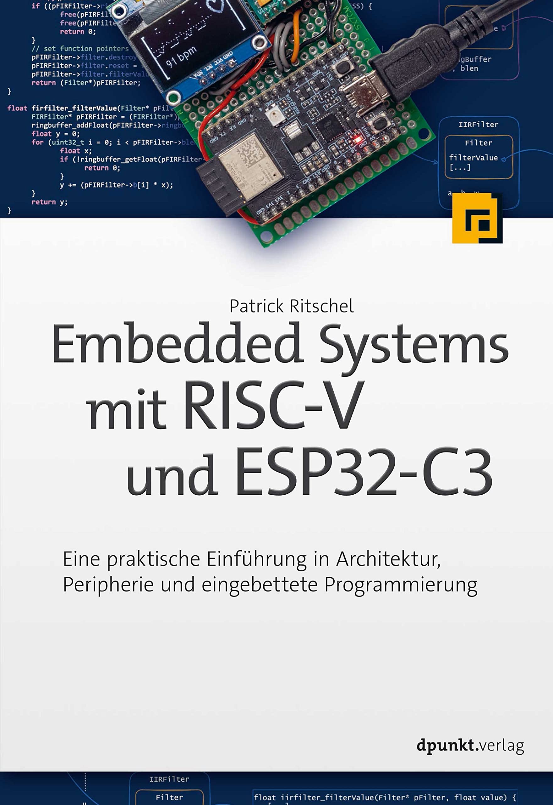 Embedded Systems mit RISC-V und ESP32-C3: Eine praktische Einführung in Architektur, Peripherie und eingebettete Programmierung Computer Science