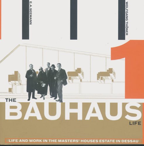 The Bauhaus Life: Life and Work in the Masters' Houses Estate Dessau Architecture