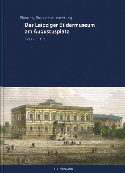 Das Leipziger Bildermuseum am Augustusplatz: Planung, Bau und Ausstattung (Schriftenreihe der Maximilian Speck von Sternburg Stiftung) Architecture
