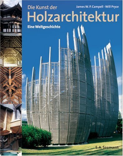 Die Kunst der Holzarchitektur: Eine Weltgeschichte Architecture