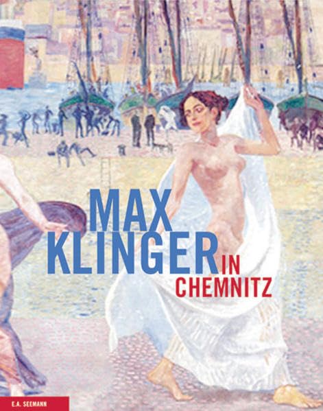 Max Klinger in Chemnitz: Mit einem Bestandskatalog der Werke Max Klingers in den Kunstsammlungen Chemnitz Film, Art & Culture
