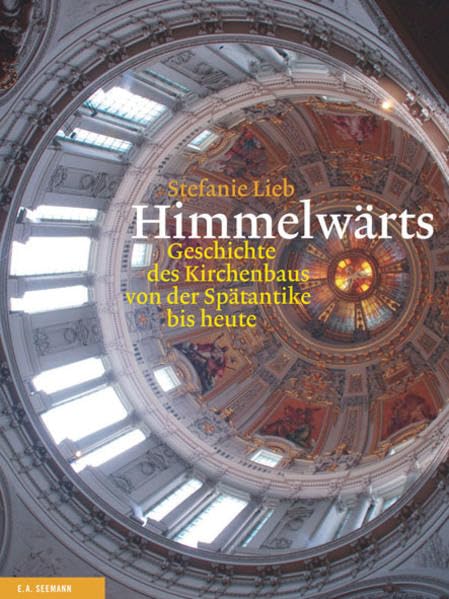 Himmelwärts: Geschichte des Kirchenbaus von der Spätantike bis heute Architecture
