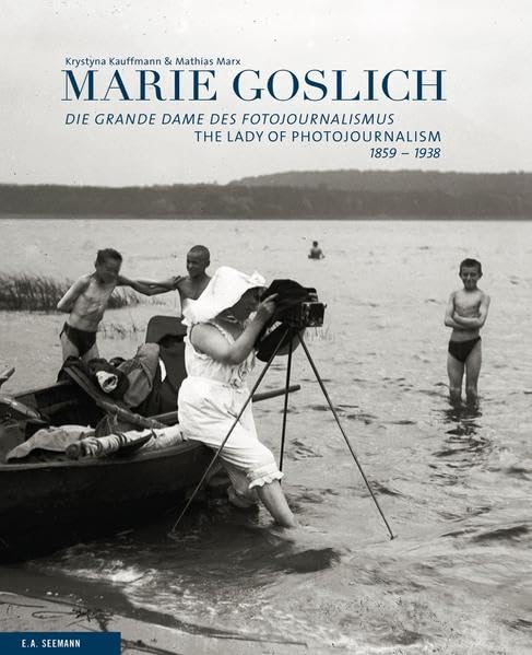 Marie Goslich 1859-1938: Die Grande Dame des Fotojournalismus The Lady of Photojournalism Photography