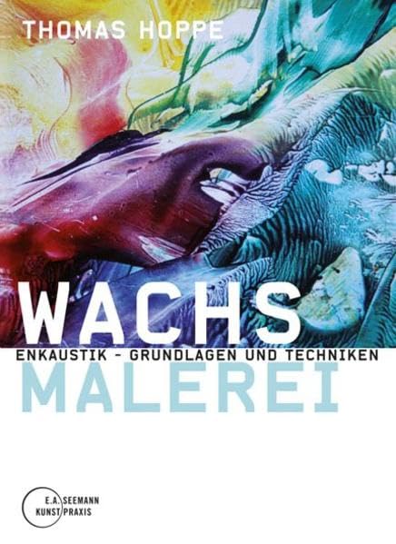 Wachsmalerei. Enkaustik - Grundlagen und Techniken Film, Art & Culture