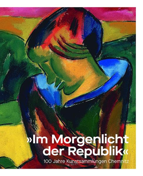 "Im Morgenlicht der Republik": 100 Jahre Kunstsammlungen Chemnitz Books