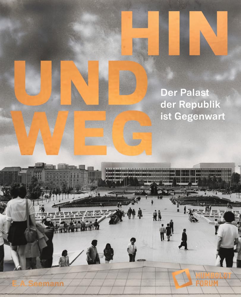 Hin und weg – der Palast der Republik ist Gegenwart Architecture