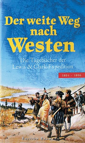 Der weite Weg nach Westen: Die Tagebücher der Lewis & Clark-Expedition 1804-1806 (Alte abenteuerliche Reiseberichte Edition Erdmann in der marixverlag GmbH) Leisure, Home & Garden