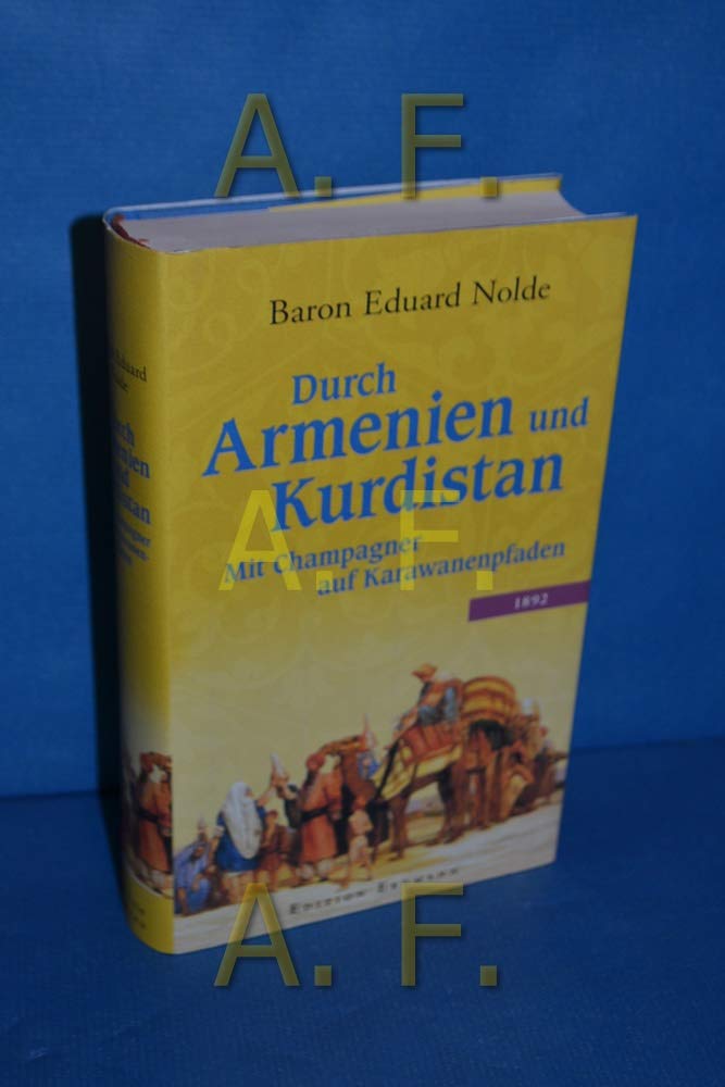 Durch Armenien und Kurdistan: Mit Champagner auf Karawanenpfaden (Alte abenteuerliche Reiseberichte) Leisure, Home & Garden Books