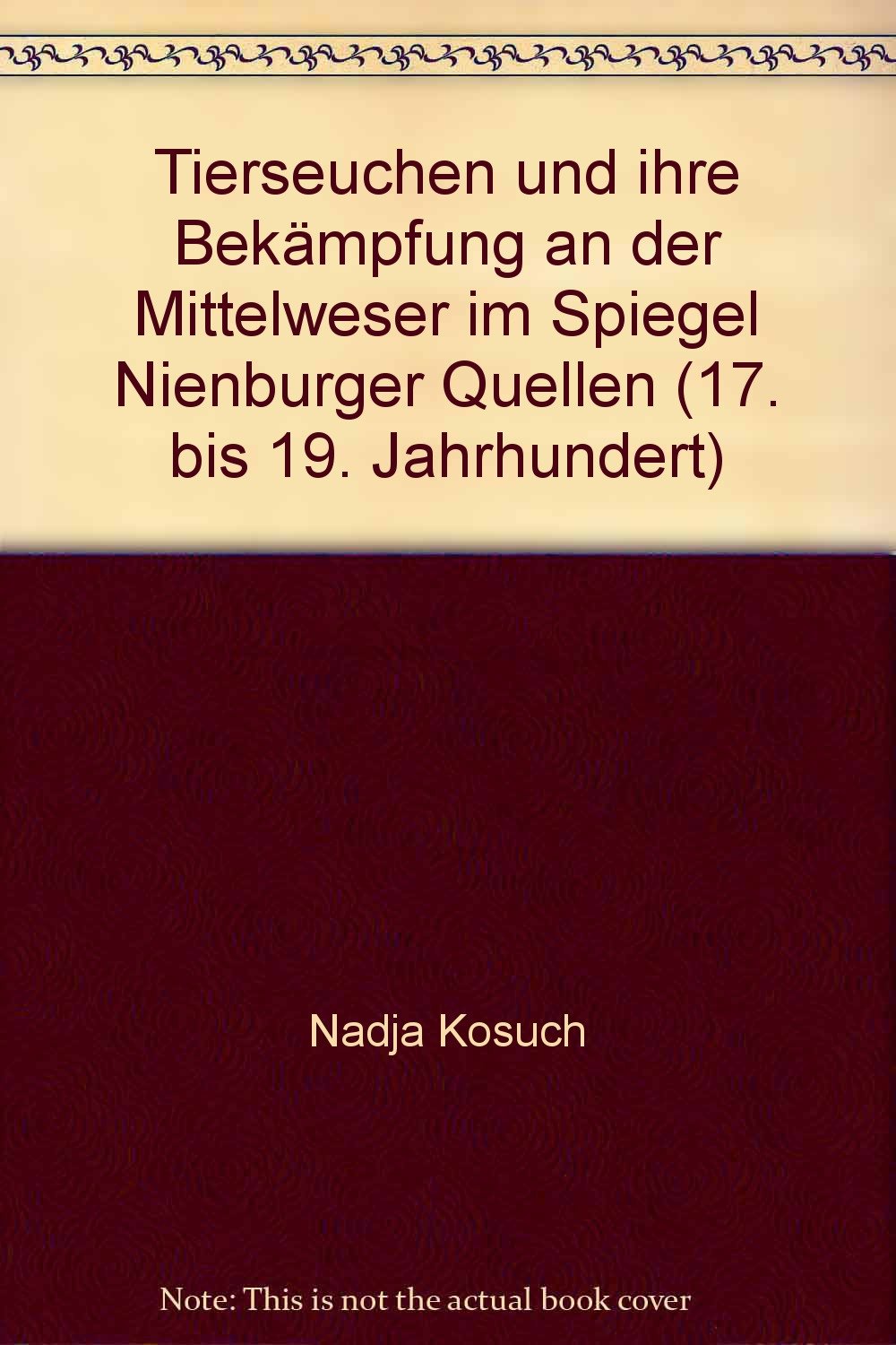 Tierseuchen und ihre Bekämpfung an der Weser im Spiegel Nienburger Quellen (17. bis 19. Jahrhundert) - Kosuch, Nadja book