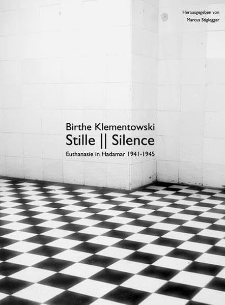 Birthe Klementowski – Stille / Silence: Euthanasie in Hadamar 1941-1945: Euthanasie in Hadamar 1941-1945. Vorw. v. Georg Lilienthal Photography