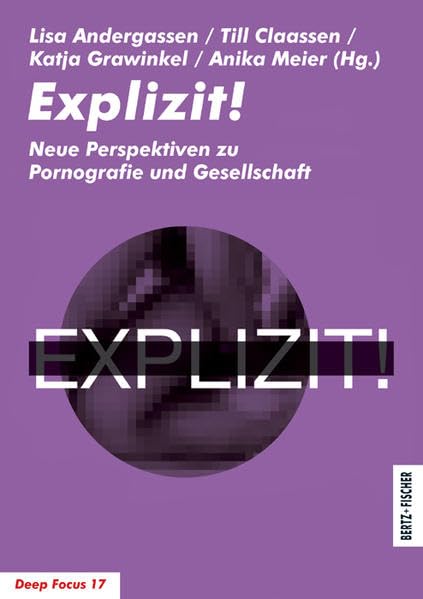 Explizit!: Neue Perspektiven zu Pornografie und Gesellschaft (Deep Focus) Media & Communication