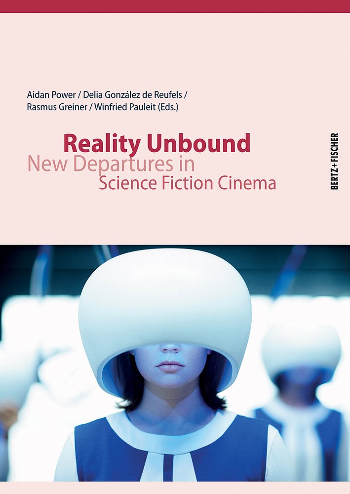 Reality Unbound: New Departures in Science Fiction Cinema Film, Art & Culture