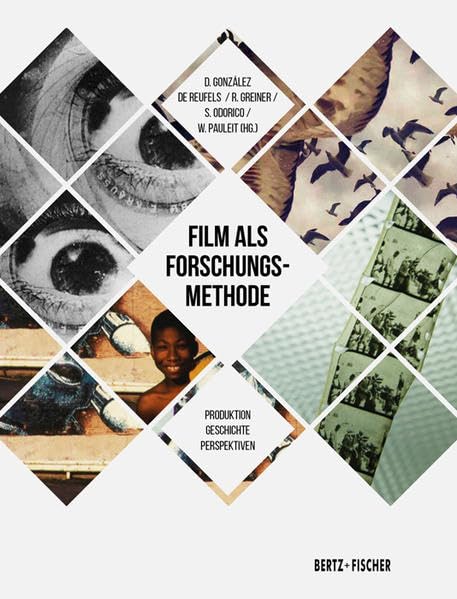 Film als Forschungsmethode: Produktion – Geschichte – Perspektiven Media & Communication