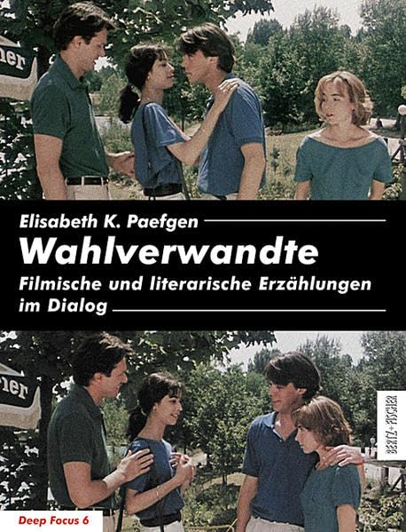 Wahlverwandte: Filmische und literarische Erzählungen im Dialog (Deep Focus 6) Film, Art & Culture