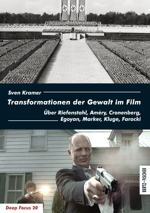 Transformationen der Gewalt im Film: Über Riefenstahl, Améry, Cronenberg, Egoyan, Marker, Kluge, Farocki (Deep Focus) Film, Art & Culture