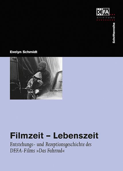 Filmzeit – Lebenszeit: Entstehungs- und Rezeptionsgeschichte des DEFA-Films DAS FAHRRAD Film, Art & Culture