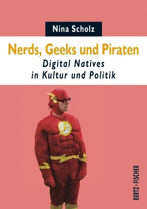 Nerds, Geeks und Piraten: Digital Natives in Kultur und Politik (Texte zur Zeit, Band 4) Law