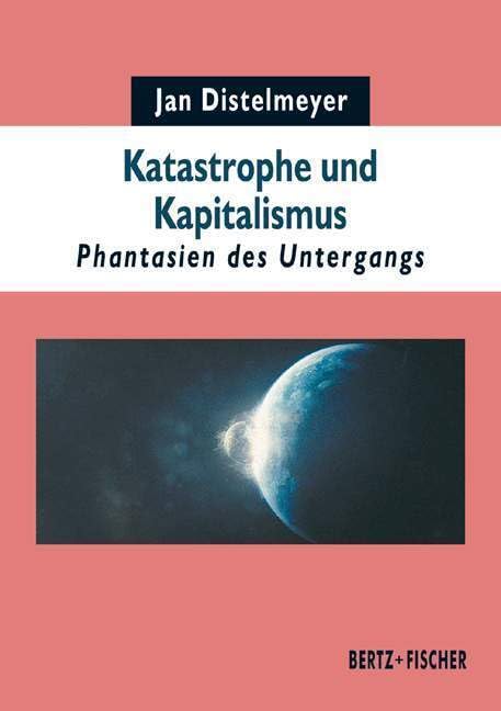 Katastrophe und Kapitalismus: Phantasien des Untergangs (Texte zur Zeit) Law