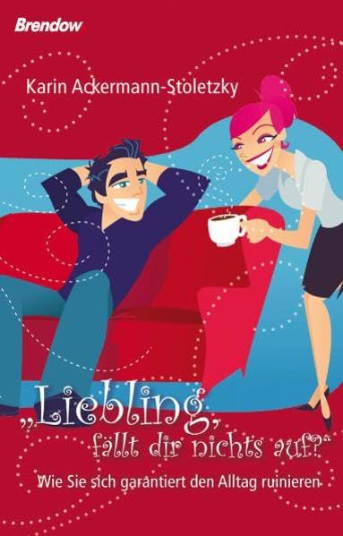 "Liebling, fällt dir nichts auf?": Wie Sie sich garantiert den Tag ruinieren Partnership & Love