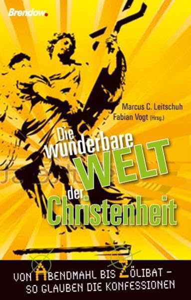Die wunderbare Welt der Christenheit: Von Abendmahl bis Zölibat - so glauben die Konfessionen Religion & Esotericism