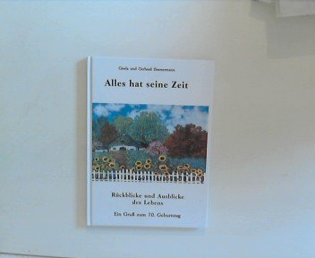 Alles hat seine Zeit: Rückblicke und Ausblicke des Lebens. Ein Gruss zum 70. Geburtstag Books
