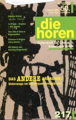 die horen - Zeitschrift für Literatur, Kunst und Kritik: Das Andere Arkadien /Unterwegs im Universum Fantasticum (die horen-Literaturzeitschrift) Essays & Short Stories