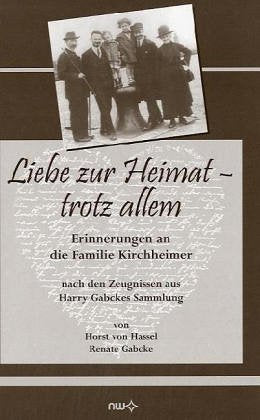 Liebe zur Heimat - trotz allem: Erinnerungen an die Familie Kirchheimer: Erinnerungen an die Familie Kirchheimer nach den Zeugnissen aus Harry Gabckes Sammlung Classics