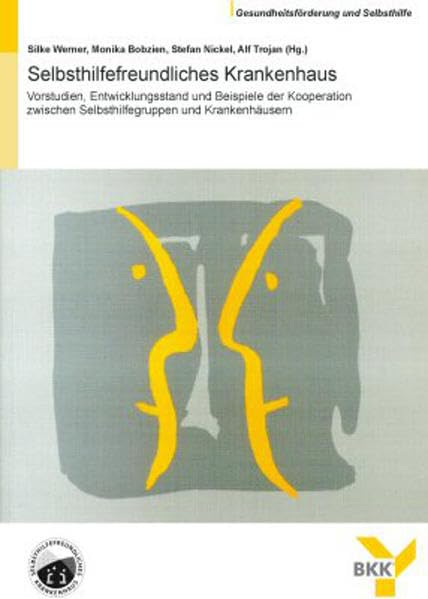 Selbsthilfefreundliches Krankenhaus: Vorstudien, Entwicklungsstand und Beispiele der Kooperation zwischen Selbsthilfegruppen und Krankenhäusern ... Gesundheitsförderung und Selbsthilfe (GUS)) Medicine
