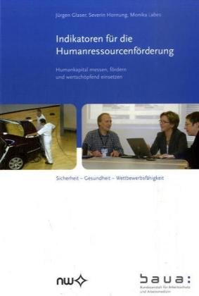 Indikatoren für die Humanressourcenförderung: Humankapital messen, fördern und wertschöpfend einsetzen (Sicherheit-Gesundheit-Wettbewerbsfähigkeit ... für Arbeitsschutz und Arbeitsmedizin) Law