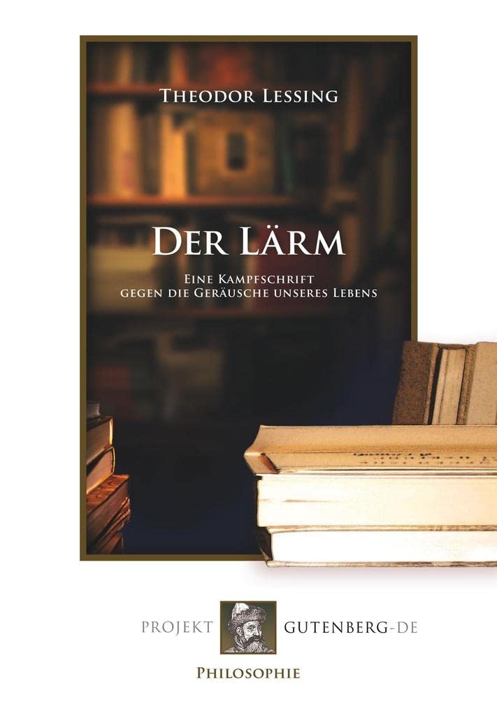 Der Lärm: Eine Kampfschrift gegen die Geräusche unseres Lebens Essays & Short Stories
