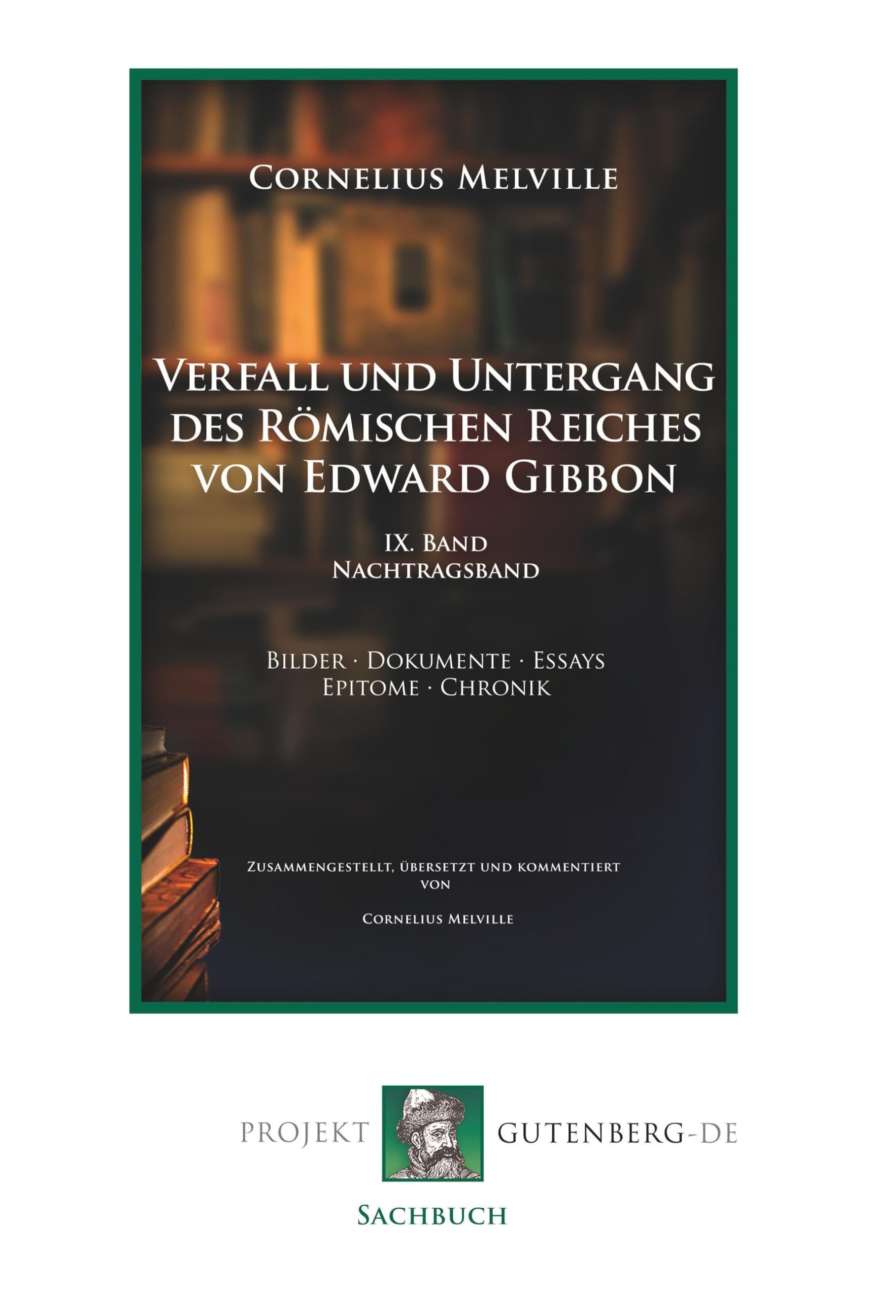Verfall und Untergang des Römischen Reiches von Edward Gibbon. 9. Band. Nachtragsband: Bilder - Dokumente - Essays - Epitome - Chronik: IX. Band Nachtragsband Politics & History