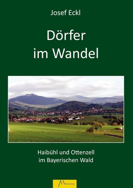 Dörfer im Wandel: aufgezeigt an Haibühl und Ottenzell im Bayerischen Wald Politics & History