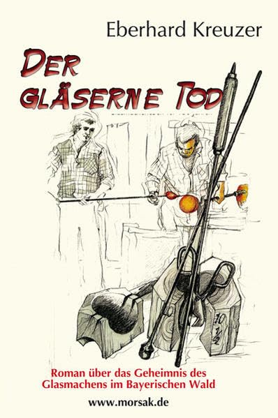 Der gläserne Tod: Roman über das Geheimnis des Glasmachens im Bayerischen Wald Historical Fiction