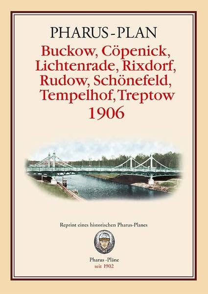 Pharus-Plan Buckow, Cöpenick, Lichtenrade, Rixdorf, Rudow, Schönefeld, Tempelhof, Treptow 1906: Reprint eines historischen Pharus-Planes Leisure, Home & Garden