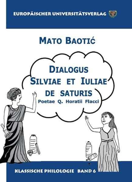 Dialogus Silviae et Iuliae de saturis: Poetae Q. Horatii Flacci (Klassische Philologie) Poetry