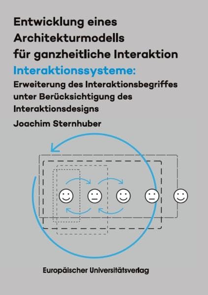 Entwicklung eines Architekturmodells für ganzheitliche Interaktion/ Interakti-onssysteme: Erweiterung des Interaktionsbegriffes unter Berücksichtigung ... (Betriebswirtschaftslehre): 5 book