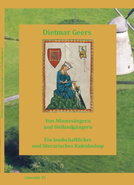 VON MINNESÄNGERN UND HOLLANDGÄNGERN: Ein landschaftliches und literarisches Kaleidoskop. Ein landschaftliches und literarisches Kaleidoskop (Literatur) Contemporary literature Books