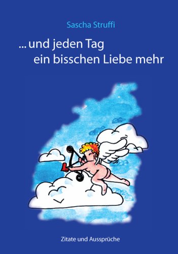 ...und jeden Tag ein bisschen Liebe mehr: Zitate und Aussprüche Books
