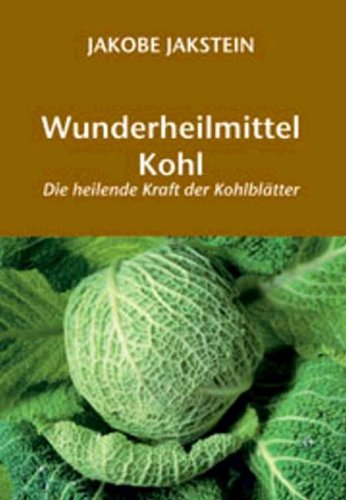 Wunderheilmittel Kohl: Die heilende Kraft der Kohlblätter Health, Nutrition & Fitness