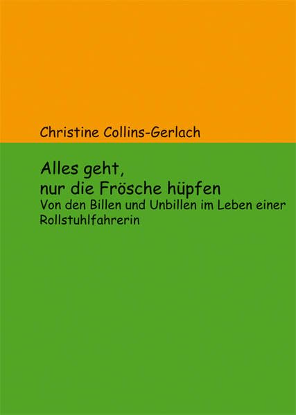 Alles geht, nur die Frösche hüpfen: Von den Billen und Unbillen im Leben einer Rollstuhlfahrerin Classics