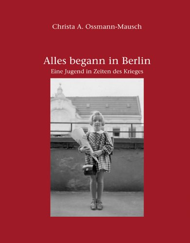 Alles begann in Berlin. Ein Jugend in Zeiten des Krieges Memories