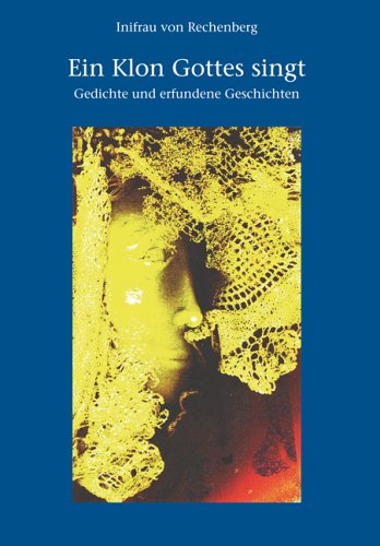 Ein Klon Gottes singt: Gedichte und erfundene Geschichten Books