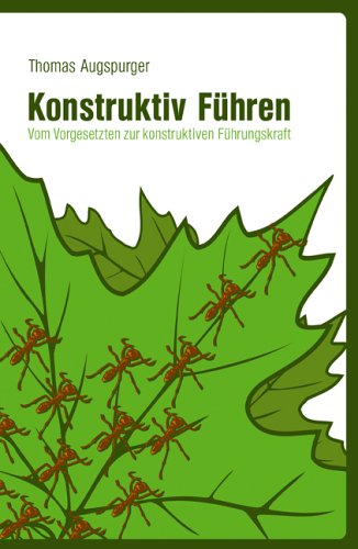 Konstruktiv Führen: Vom Vorgesetzten zur konstruktiven Führungskraft Business, Finance & Career